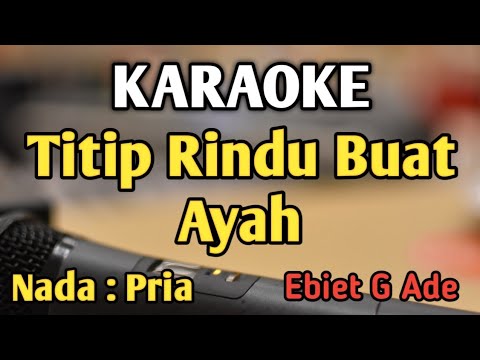 TITIP RINDU BUAT AYAH - KARAOKE || NADA PRIA || Ebiet G Ade || Audio HQ || Live Keyboard