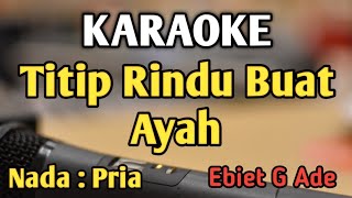Download lagu TITIP RINDU BUAT AYAH - KARAOKE || NADA PRIA || Ebiet G Ade || Audio HQ || Live Keyboard mp3