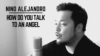 How Do You Talk To An Angel - Nino Alejandro