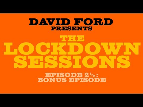 David Ford presents The Lockdown Sessions: Episode 2 1/2 - BONUS EPISODE!