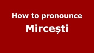 How to pronounce Mircești