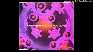 Black & White - Who Do You Love (Edit. edit.)