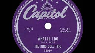 1947 King Cole Trio - What’ll I Do