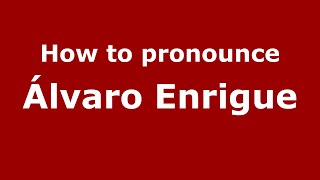 How to pronounce &aacute;lvaro Enrigue