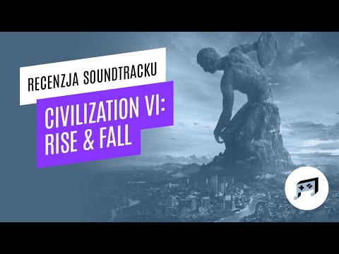 Sid Meier's Civilization VI: Rise & Fall - recenzja soundtracku