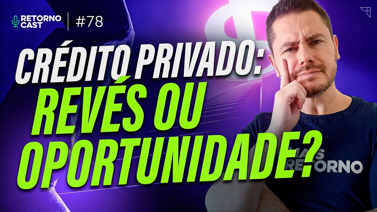 O que esperar da crise de crédito privado no Brasil? | RETORNOCAST #78 | Crédito Privado