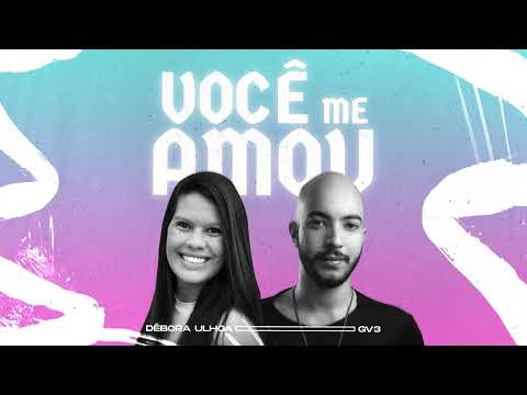 Débora Ulhoa, GV3 - Você Me Amou (Lyric Video)