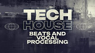 Tech House Beats and Vocal Processing