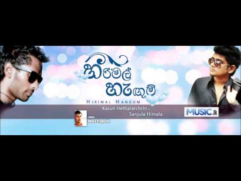 Hirimal Hangum  Kasun Hettiarachchi ft Sanjula Himala (Original Audio)