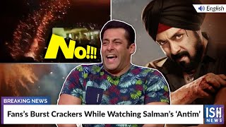 Fans’s Burst Crackers While Watching Salman’s ‘Antim’