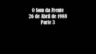 03. O Som da Frente - 26/04/1988 - Pt3