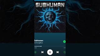 Check out my song &quot;Subhuman&quot;! So stoked to share it with yall! 💙