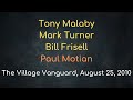 Paul Motian Quartet w/T. Malaby, Mark Turner, Bill Frisell – The Village Vanguard, August 25, 2010