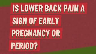Is lower back pain a sign of early pregnancy or period?