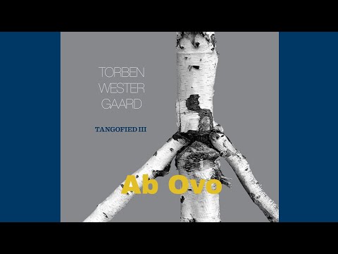 Ab Ovo I Torben Westergaard I Tangofied III I The Tangofied Ensemble