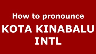 How to pronounce Kota Kinabalu Intl