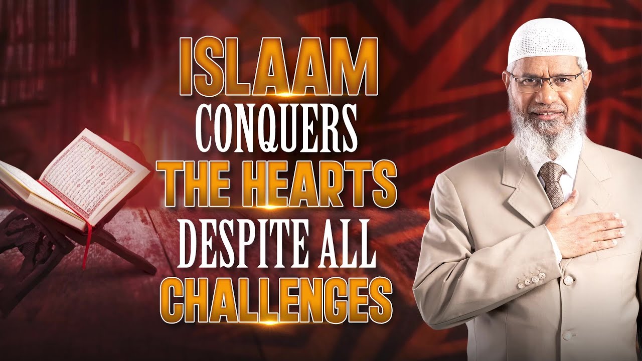 Islam Conquers the Hearts Despite all Challenges - Dr Zakir Naik