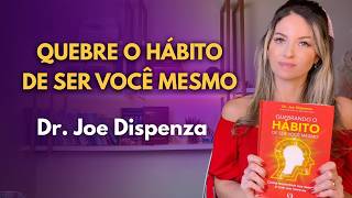 Break the Habit of Being Yourself | Joe Dispenza