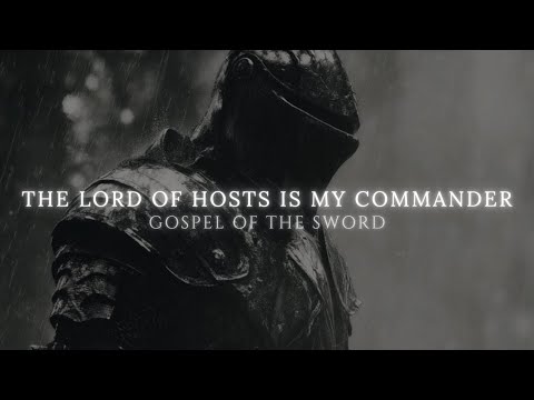 THE LORD OF HOSTS IS MY COMMANDER | GOSPEL OF THE SWORD