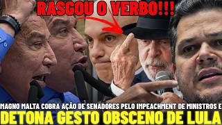 🚨MAGNO MALTA RASGA O VERBO COBRA SENADORES POR IMPEACHMENT DE MINISTROS E DETONA GESTO DE LULA APÓS