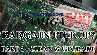 Amiga 500 Bargain Pickup | Part 2 - Clean, Restore & Upgrade