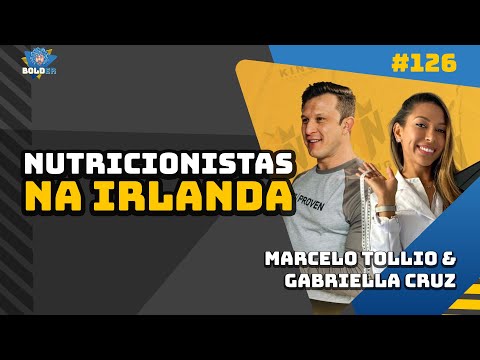 NUTRICIONISTAS NA IRLANDA - Marcelo Tollio e Gabriella Cruz | Bolder Podcast 126