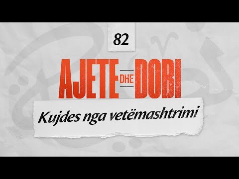 82. Kujdes nga vetëmashtrimi - Ajete dhe dobi