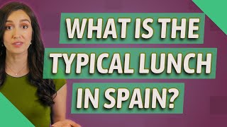 What is the typical lunch in Spain?