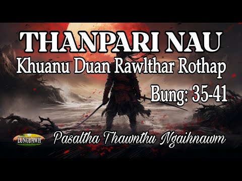 THANPARI NAU KHUANU DUAN RAWLTHAR ROTHAP# Bung: 35-41 (A Tawp Na)
