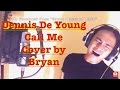 Dennis De young - Call Me Cover by Bryan Magsayo