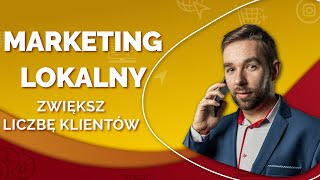 Jak Tworzyć Marketing dla Firmy Lokalnej i Zdobywać Klientów?