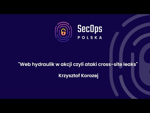 [#43] “Web hydraulik w akcji czyli ataki cross-site leaks” - Krzysztof Korozej
