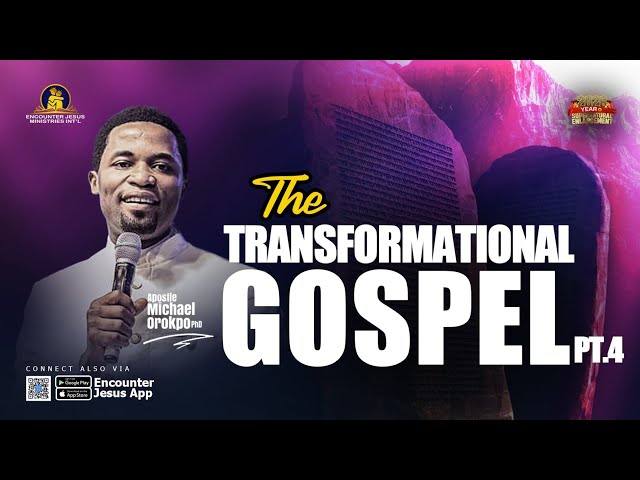 The Transformational Gospel Pt 4 - Apostle Michael Orokpo, Ph.D.