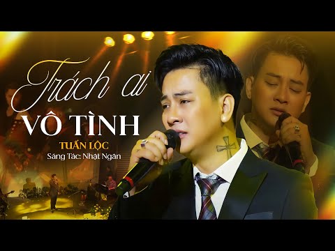 TRÁCH AI VÔ TÌNH - TUẤN LỘC | Giọng Ca Đầy Cuốn Hút & Riêng Biệt || Phòng Trà Đồng Dao