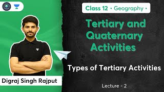 Class 12th | Geography | Tertiary and Quaternary  | Types of Tertiary Activities | Digraj Singh