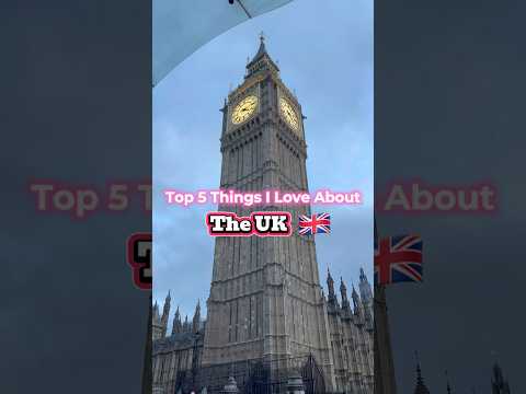 Top 5 Things I Love About The UK 🇬🇧