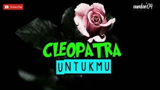 Download lagu UNTUKMU - CLEOPATRA ( LIRIK ) mp3 Download lagu UNTUKMU - CLEOPATRA ( LIRIK ) mp3