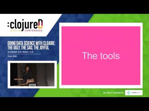 clojureD 2016: "Doing data science with Clojure: the ugly, the sad, the joyful" by Simon Belak