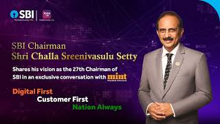 SBI Chairman Shri Challa Sreenivasulu Setty shares his vision in an exclusive conversation with Mint