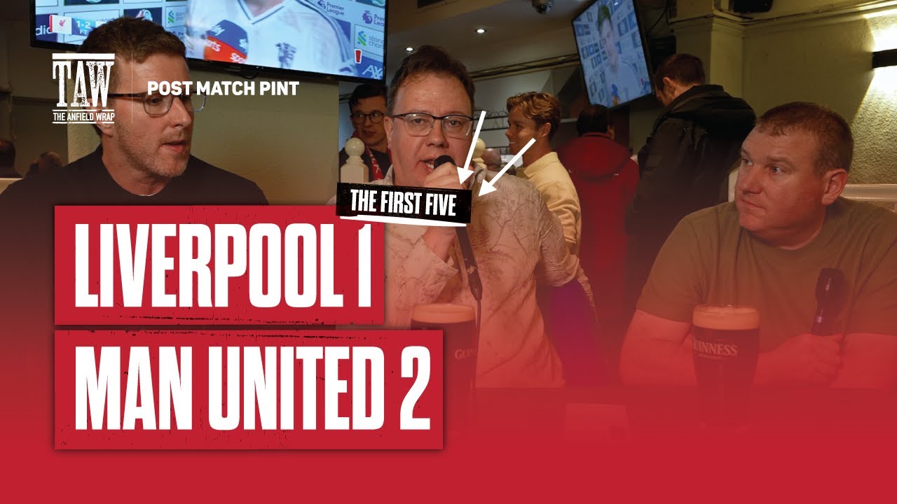 Liverpool 1 Man United 2 | Post Match Pint | First Five