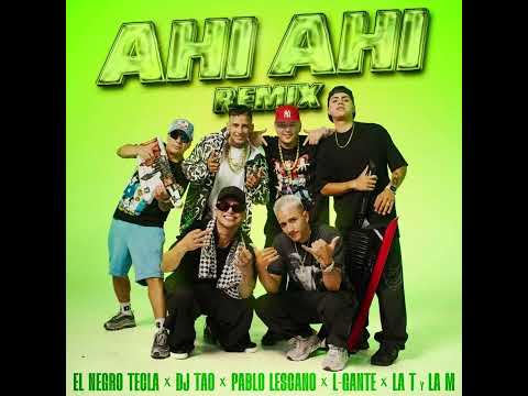 El negro tecla, DJ Tao, Pablo Lescano - Ahí Ahí Remix [ft. L-Gante, La T y la M]