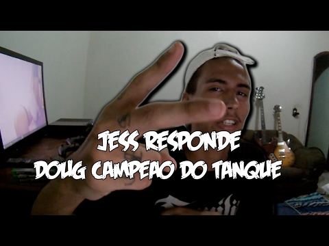 JESS RESPONDE #01 - DOUG CAMPEÃO DA BATALHA DO TANQUE