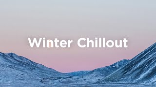 Winter Chillout ❄️ Relaxing Vibes for Cozy Days | Chill Vibes