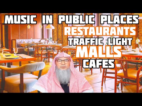 Can we go to public places, restaurants, cafes, malls where music is played? - Assim al hakeem