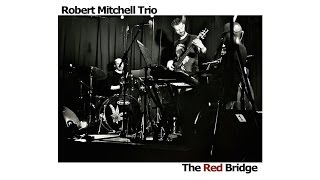 Robert Mitchell Trio - The Red Bridge