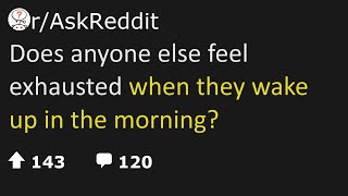 askreddit | Does anyone else feel exhausted when they wake up in the morning? #reddit #ask reddit