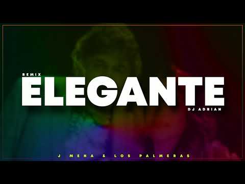 J Mena, Los Palmeras - Elegante (Dj Adrian Rmx)