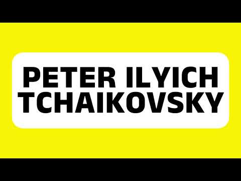 How to Pronounce Peter Ilyich Tchaikovsky (Renowned Russian Music Composer) Correctly