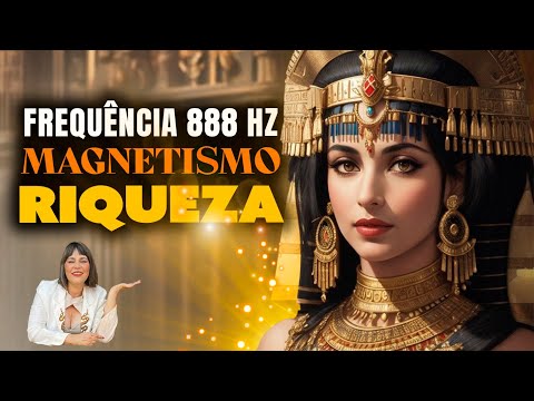 Código Secreto de Cleópatra | Magnetismo, Riqueza e Sono Profundo (888Hz)