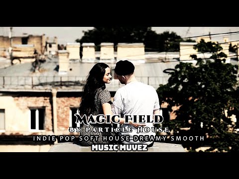 Magic Field – Particle House ft. Willow | Enchanting Indie Pop | @musicmuvez